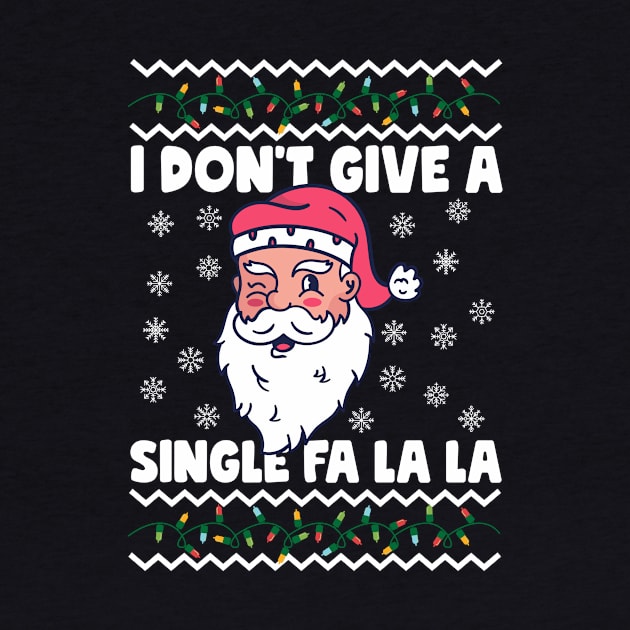 I Don't Give A Single Fa La La Ugly Christmas by thingsandthings